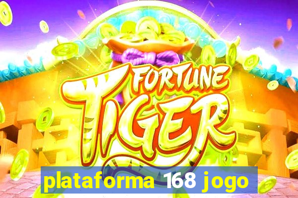 plataforma 168 jogo